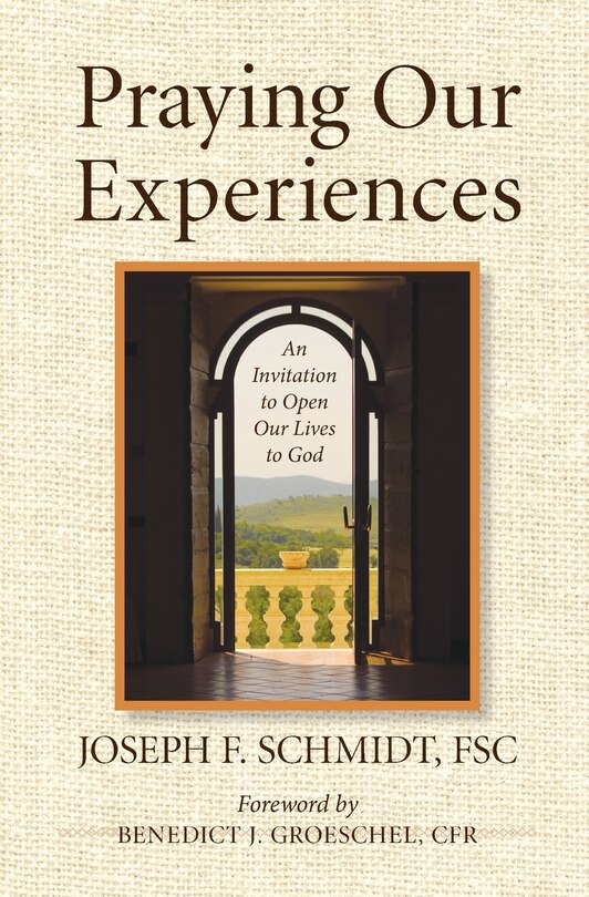 Praying Our Experiences: An Invitation to Open Our Lives to God