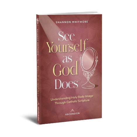 See Yourself as God does: Understanding Holy Body Image Through Catholic Scripture