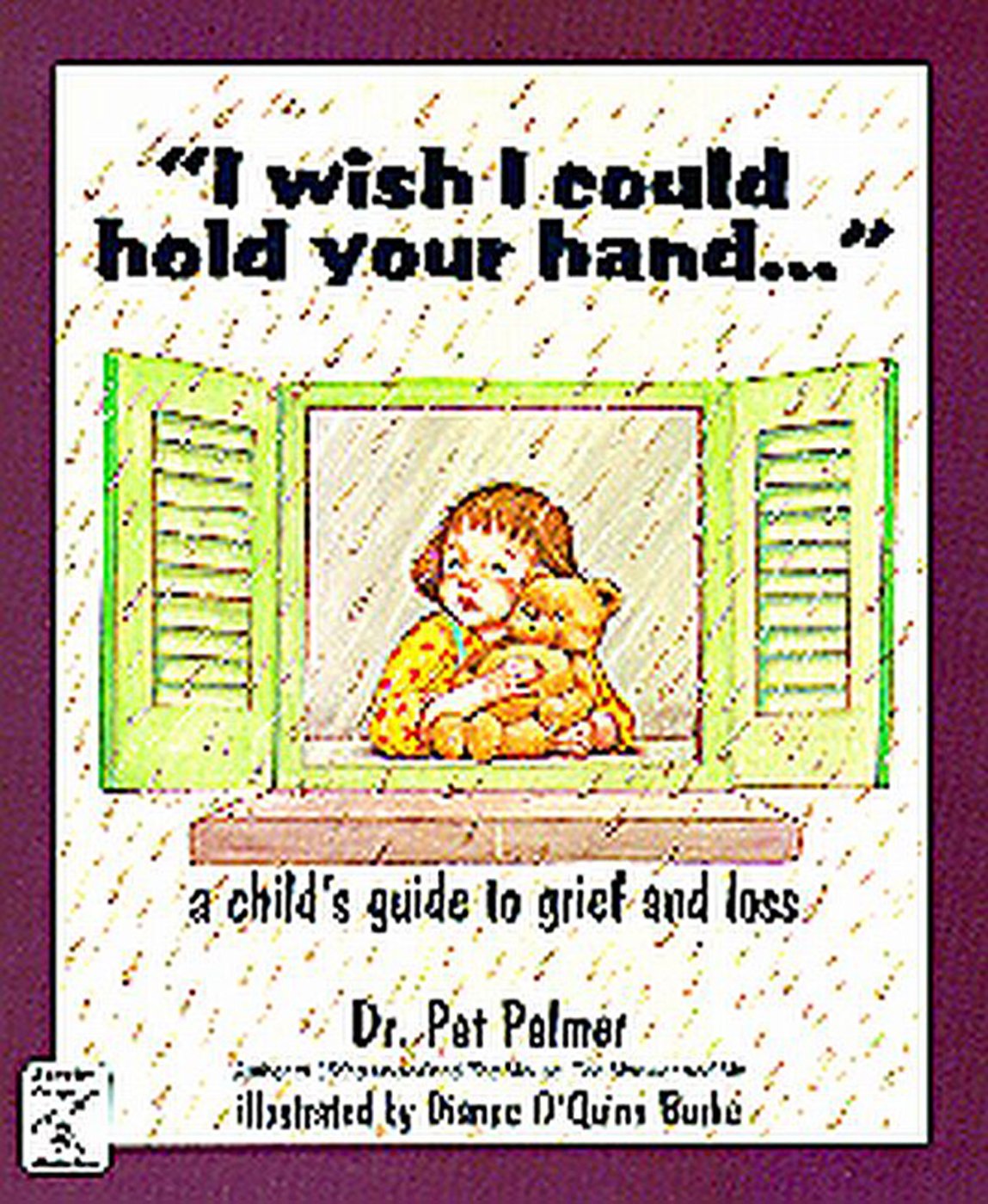 I Wish I Could Hold Your Hand.... Child's Guide to Grief & Loss