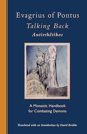 Evagrius of Pontus: Talking Back: A Monastic Handbook for Combating Demons