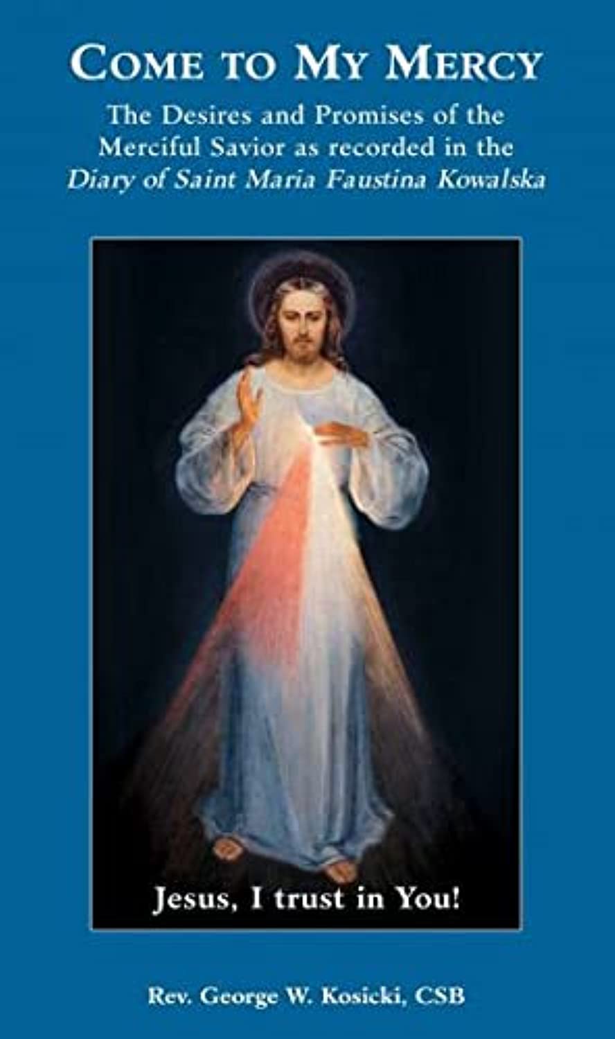 Ven a Mi Misericordia: Los Deseos y Promesas del Salvador Misericordioso según lo Registrado en el Diario de Santa María Faustina