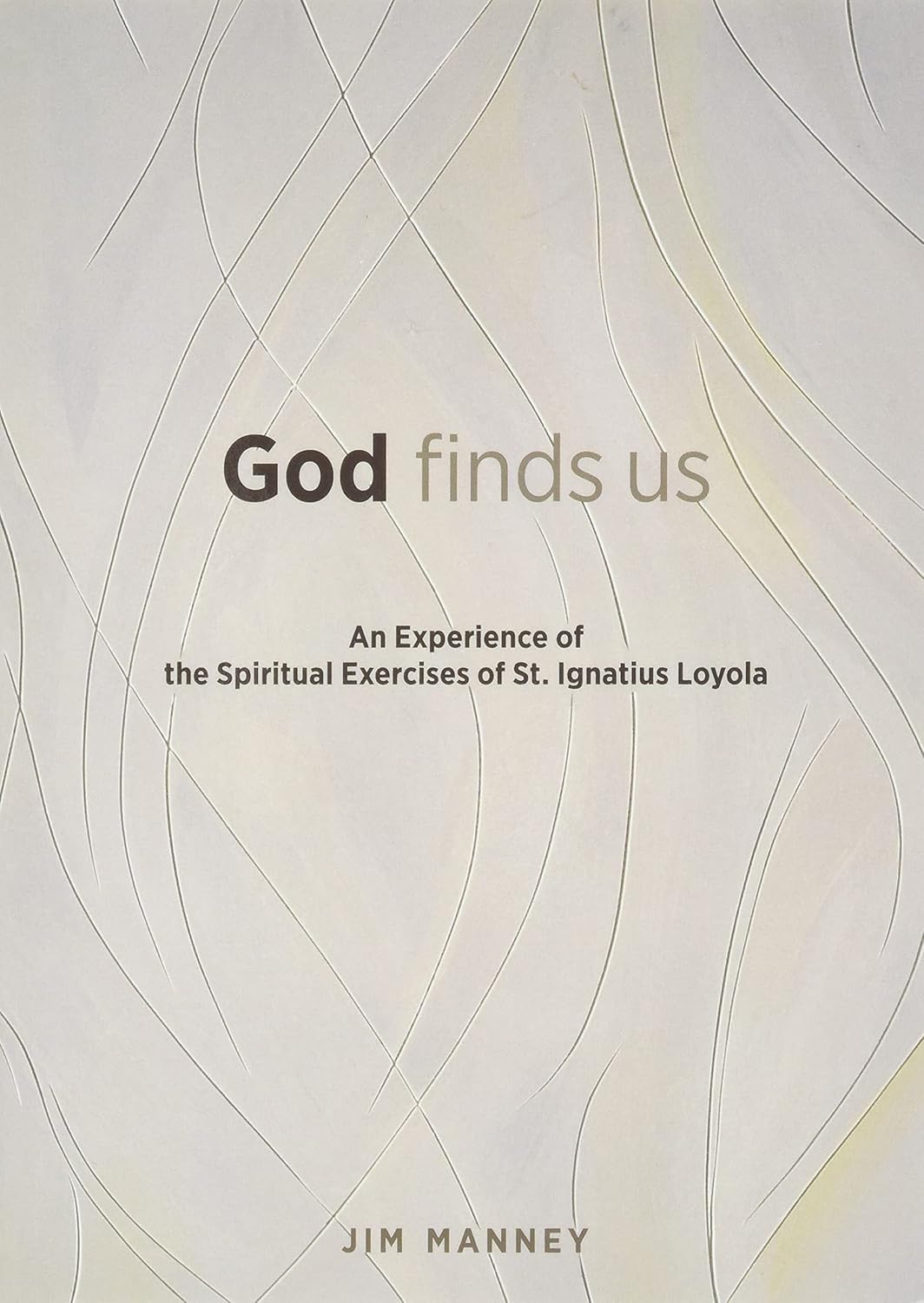 Dios nos encuentra: Una experiencia de los Ejercicios Espirituales de San Ignacio de Loyola
