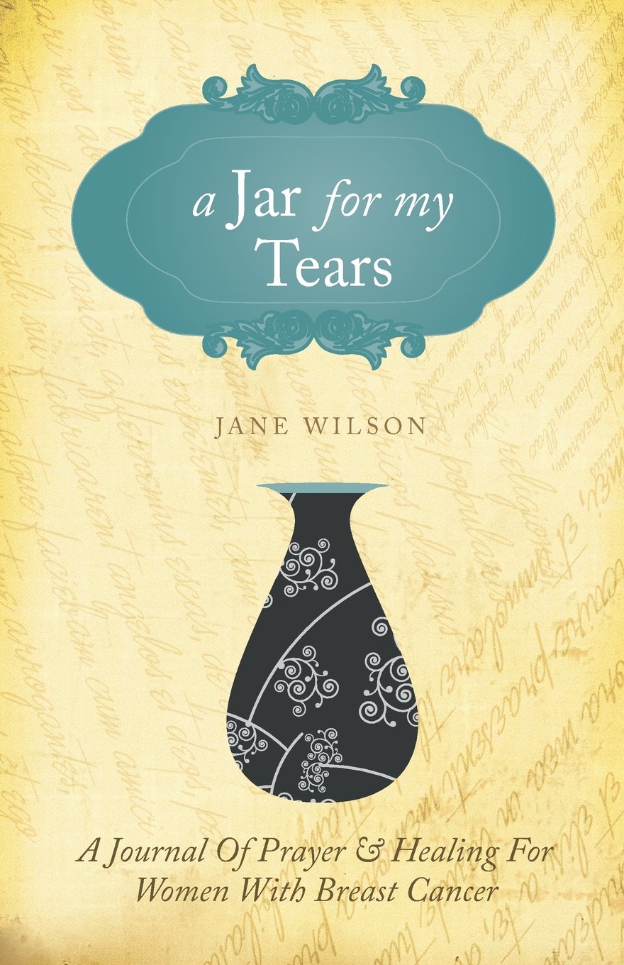 A Jar for My Tears: A Journal of Prayer & Healing for Women With Breast Cancer