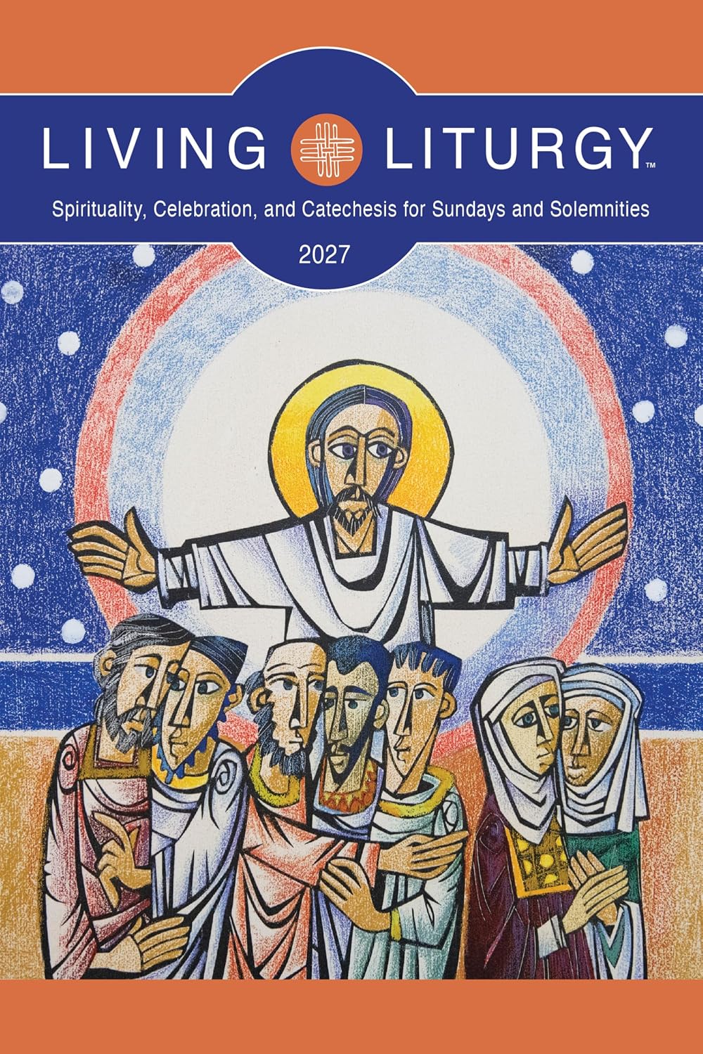 Living Liturgy 2027: Spirituality, Celebration, and Catechesis for Sundays and Solemnities, Year B