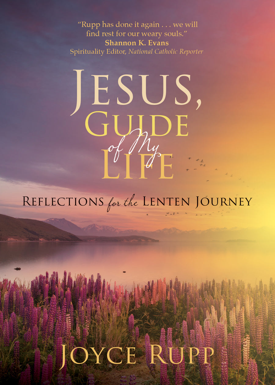 Jesus, Guide of My Life Reflections for the Lenten Journey Author: Joyce Rupp