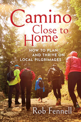 Camino Close to Home: How to Plan and Thrive on Local Pilgrimages