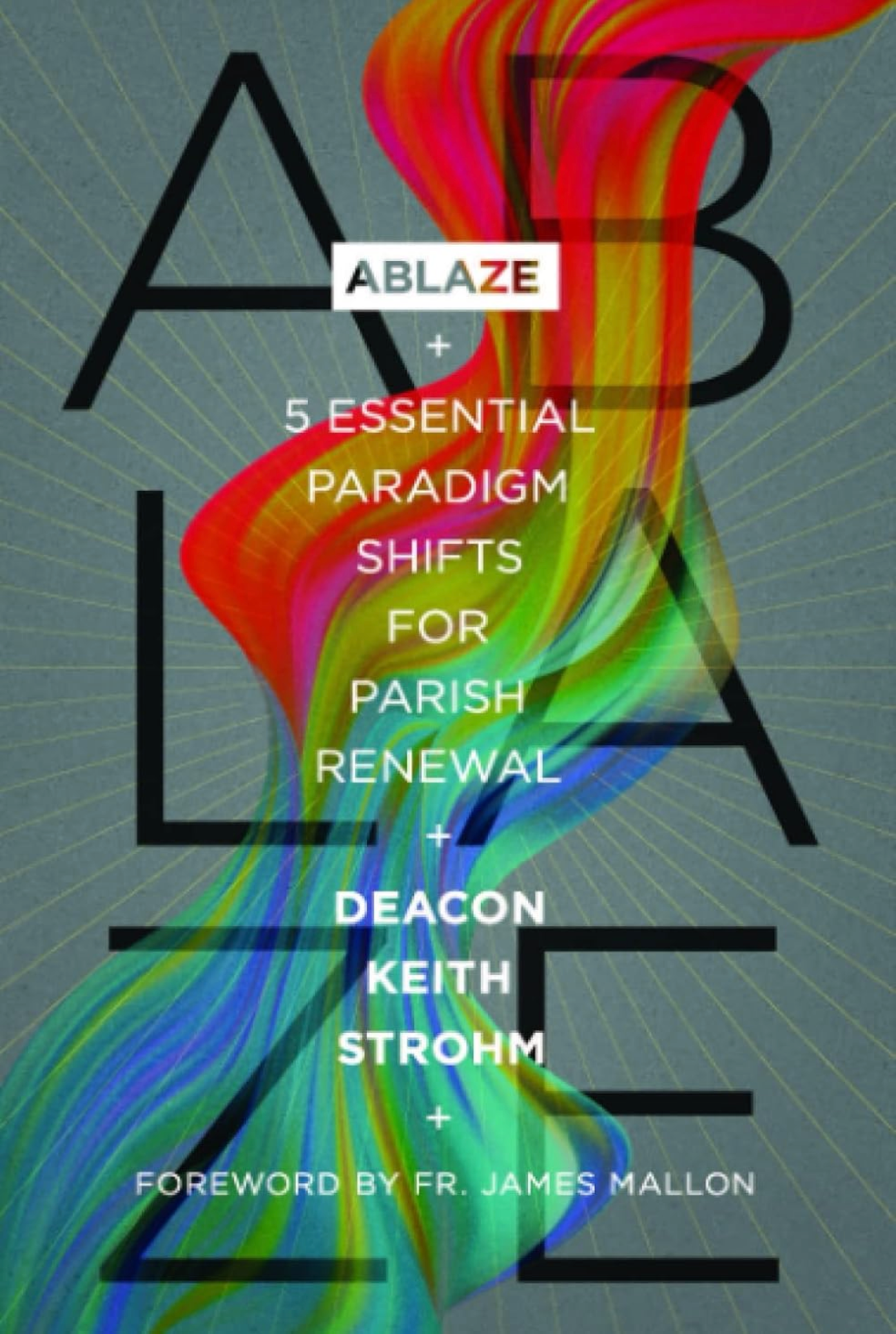 Ablaze: 5 Essential Paradigm Shifts for Parish Renewal