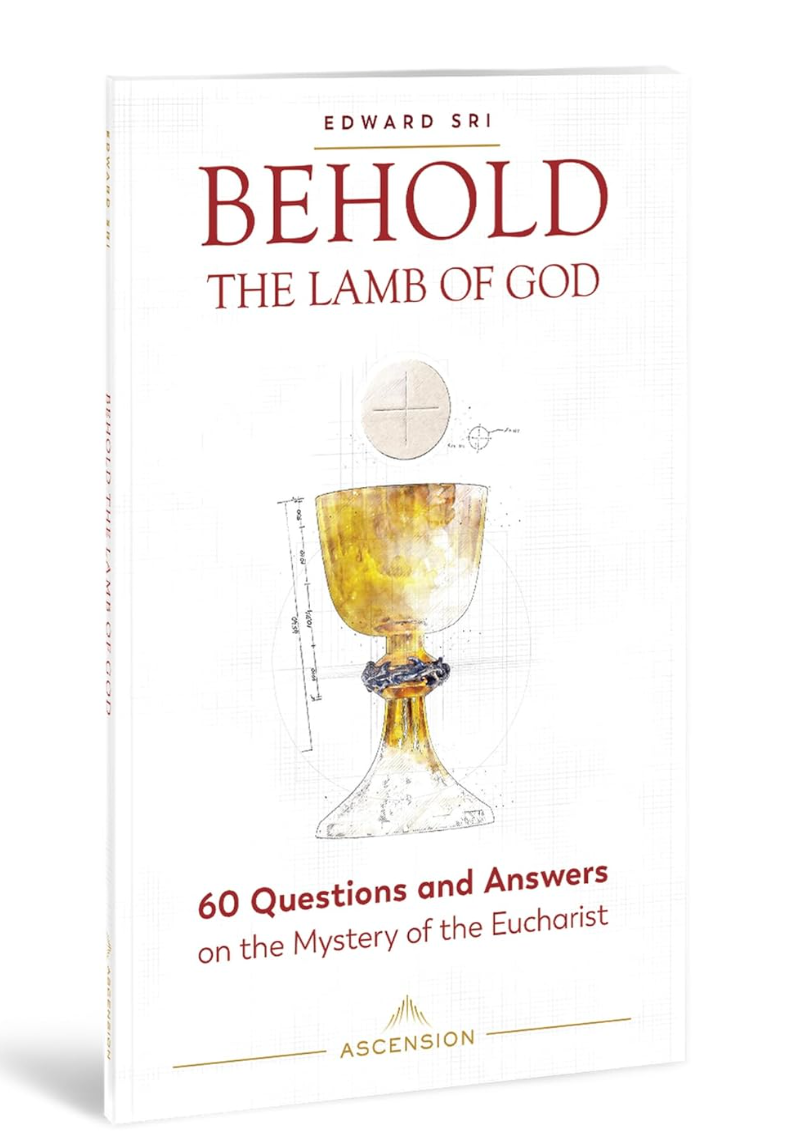 Behold the Lamb of God: 60 Questions and Answers on the Mystery of the Eucharist