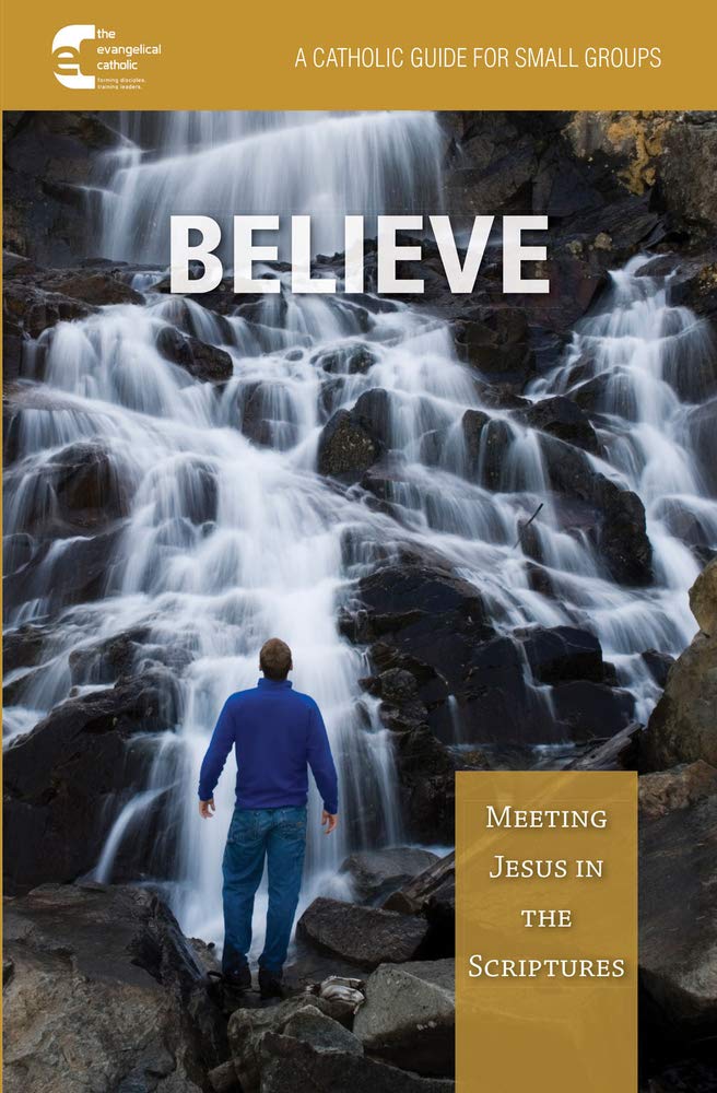 Believe: Meeting Jesus in the Scriptures: A Catholic Guide for Small Groups