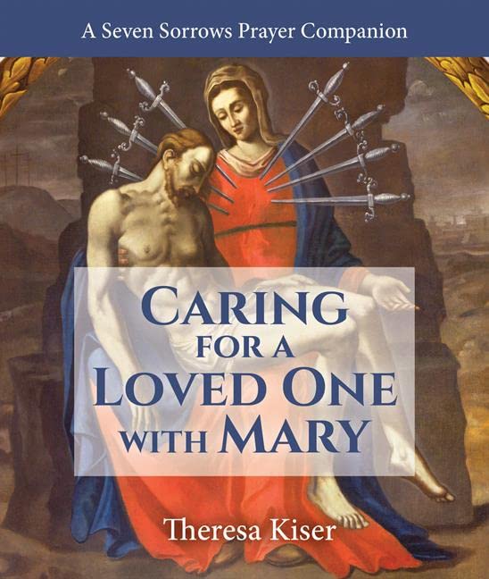Book cover of 'Caring for a Loved One with Mary' featuring an artistic representation of the Virgin Mary with a child, overlaid with the book's title and author name.