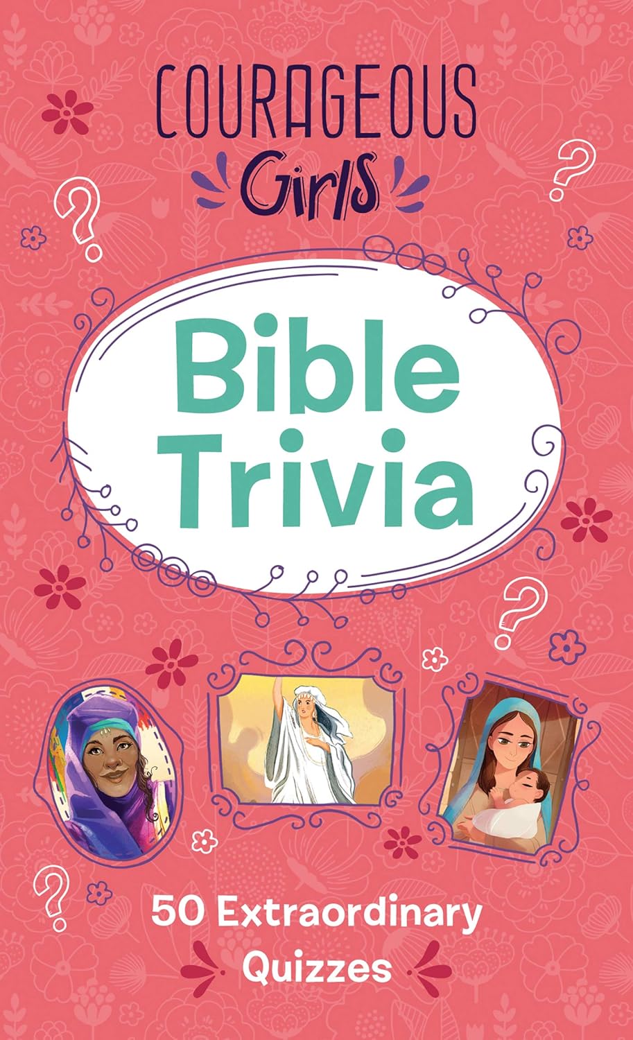 Courageous Girls Bible Trivia: 50 Extraordinary Quizzes