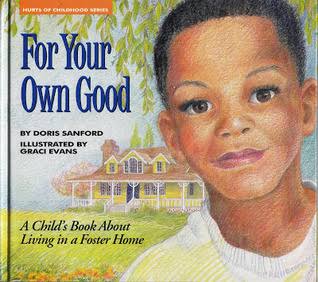 For Your Own Good: A Child's Book about Living in a Foster Home