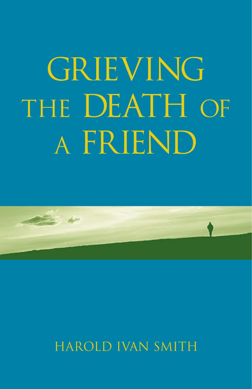 Book cover of 'Grieving the Death of a Friend' by Harold Ivan Smith with a blue background and green field.
