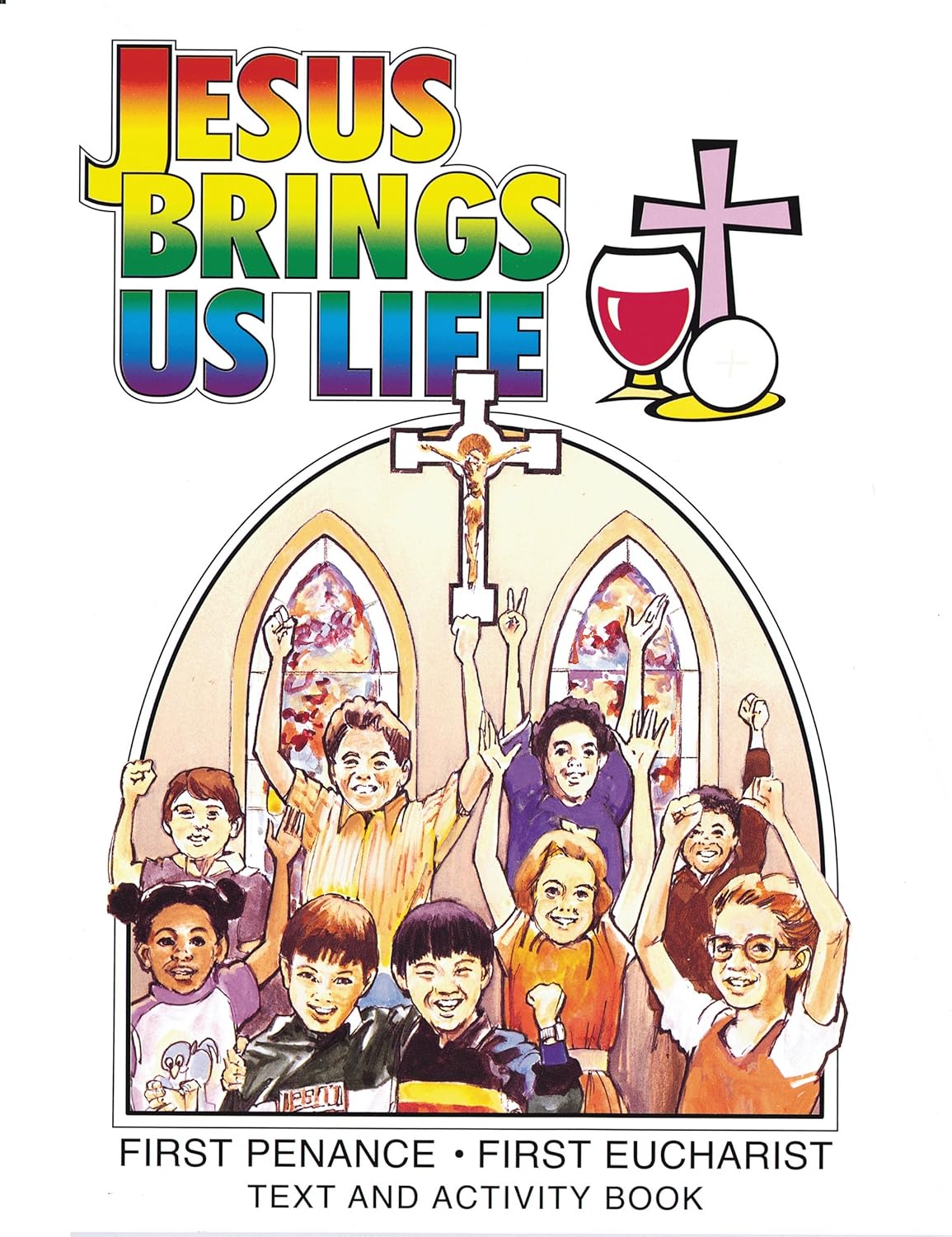 Jesus Brings Us Life: First Penance, First Eucharist, Text and Activity Book