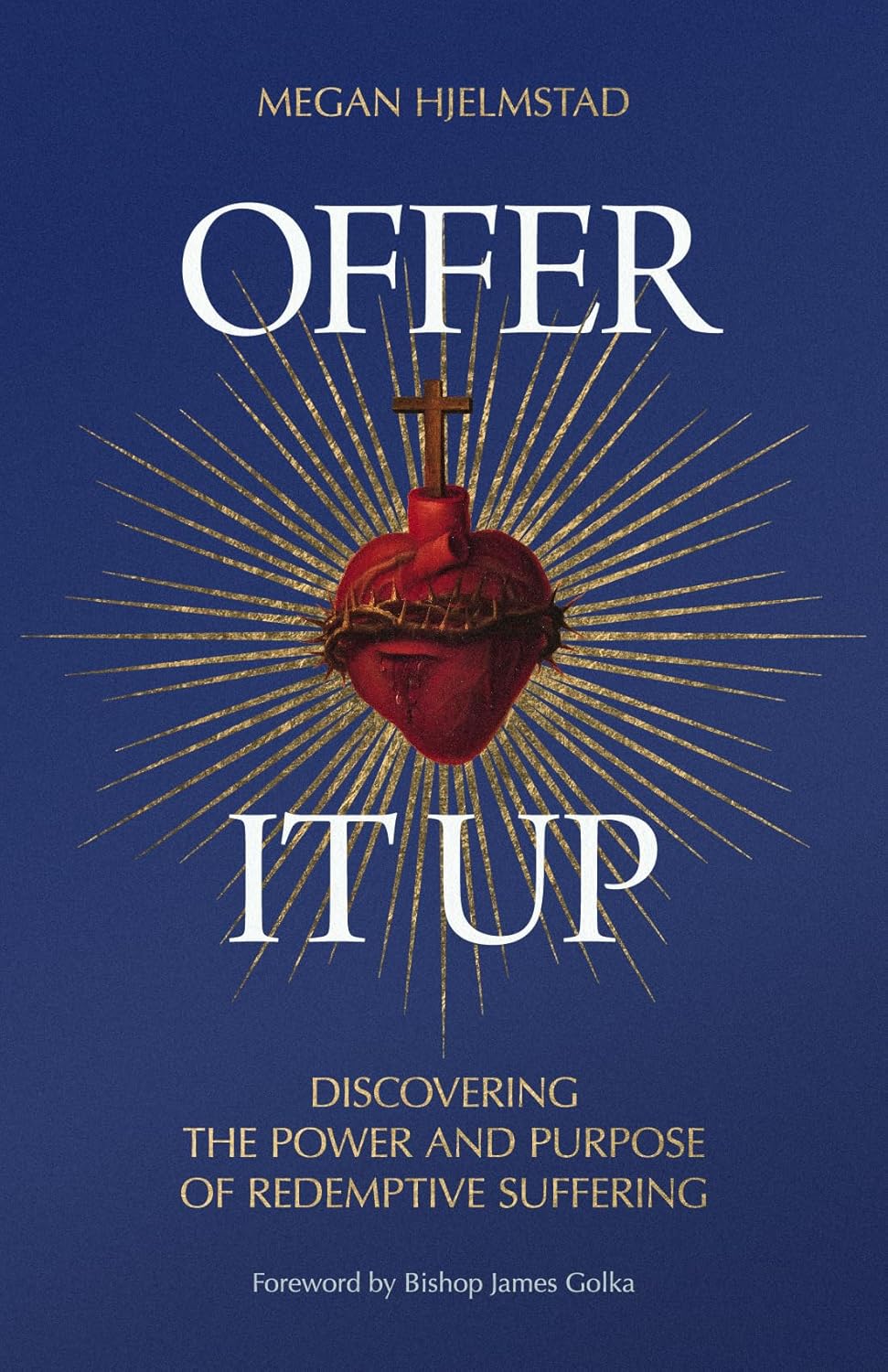 Offer it Up: Discovering the Power and Purpose of Redemptive Suffering