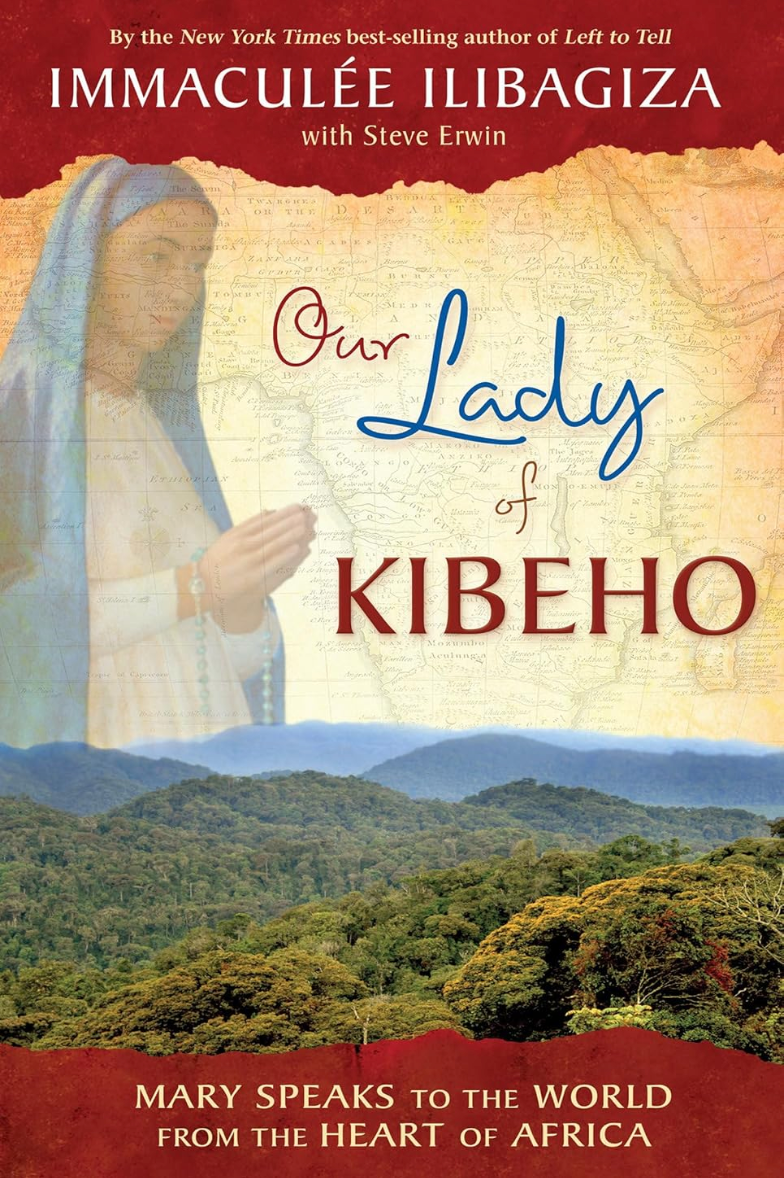 Our Lady of Kibeho: Mary Speaks to the World from the Heart of Africa