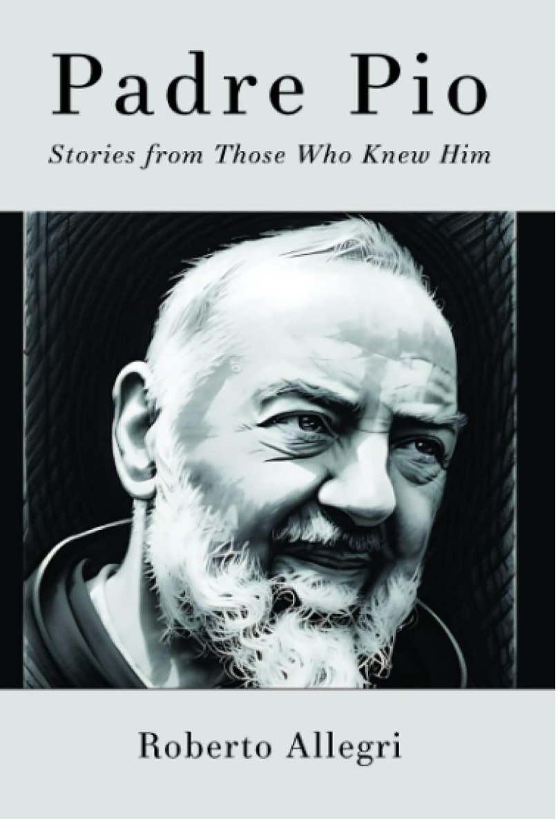 Padre Pio: Stories From Those Who Knew Him