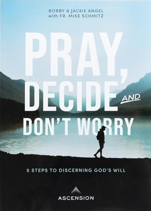 Pray, Decide and Don't Worry: 5 Steps to Discerning God's Will