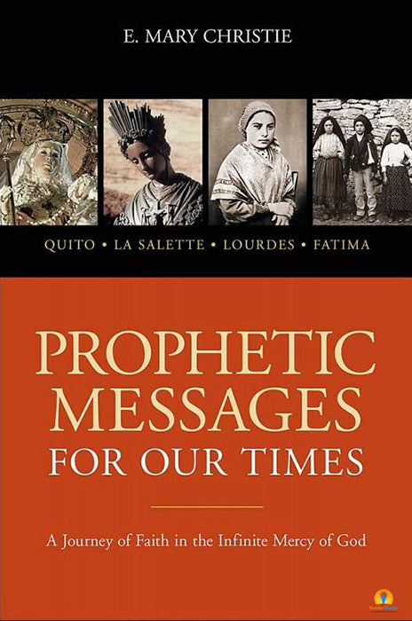 Prophetic Messages for Our Times: A Journey of Faith in the Infinite Mercy of God