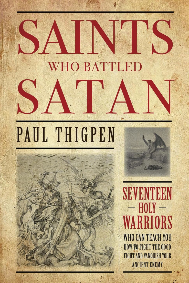 Santos que lucharon contra Satanás: diecisiete guerreros santos que pueden enseñarte a librar la buena batalla y vencer a tu antiguo enemigo