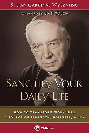 Book cover of ' Sanctify Your Daily Life' by Stefan Cardinal Wyszynski with a portrait of a person in religious attire.