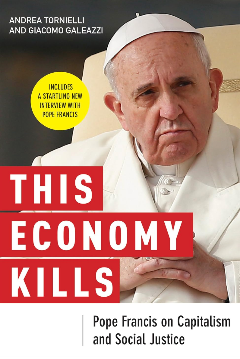This Economy Kills: Pope Francis on Capitalism and Social Justice