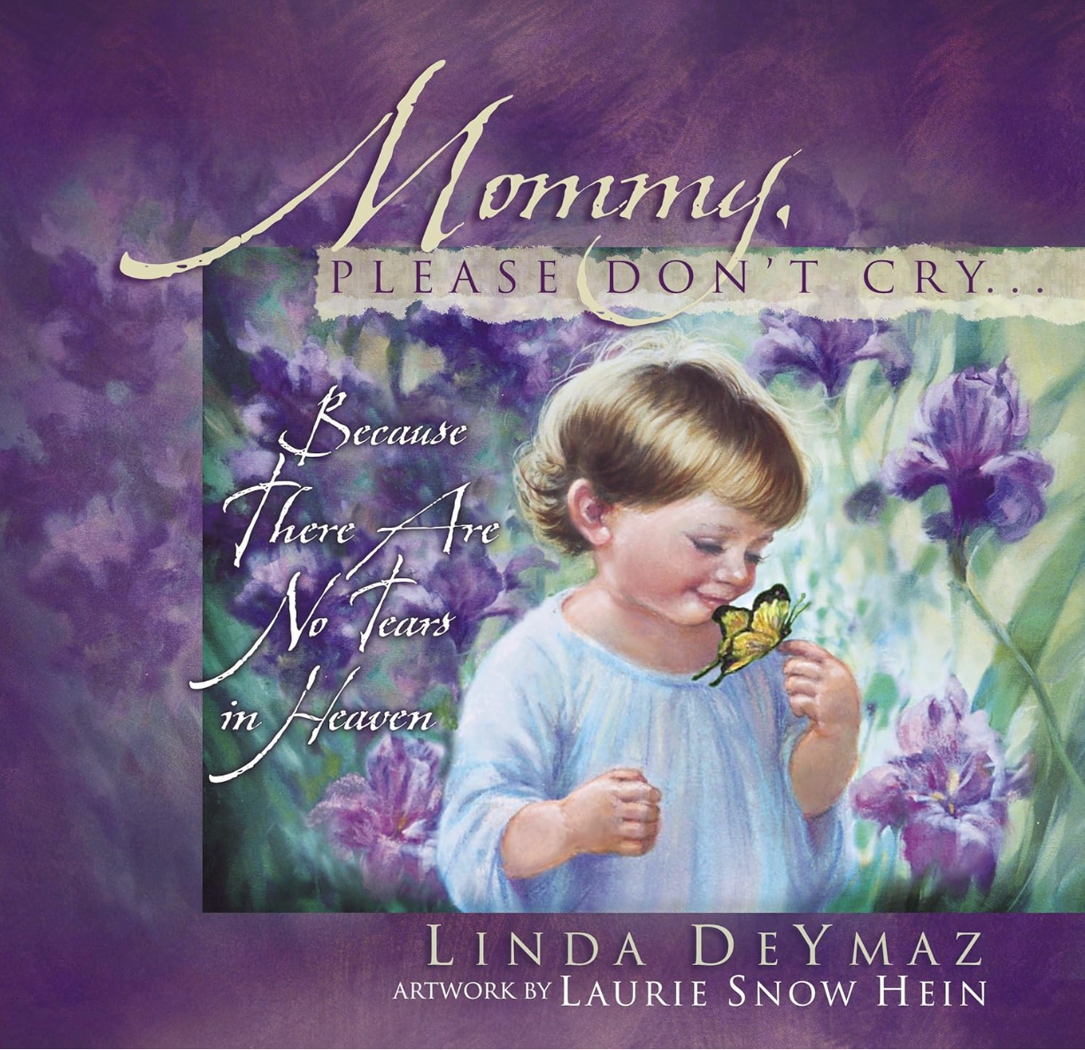 Mommy, Please Don't Cry: There are No Tears in Heaven