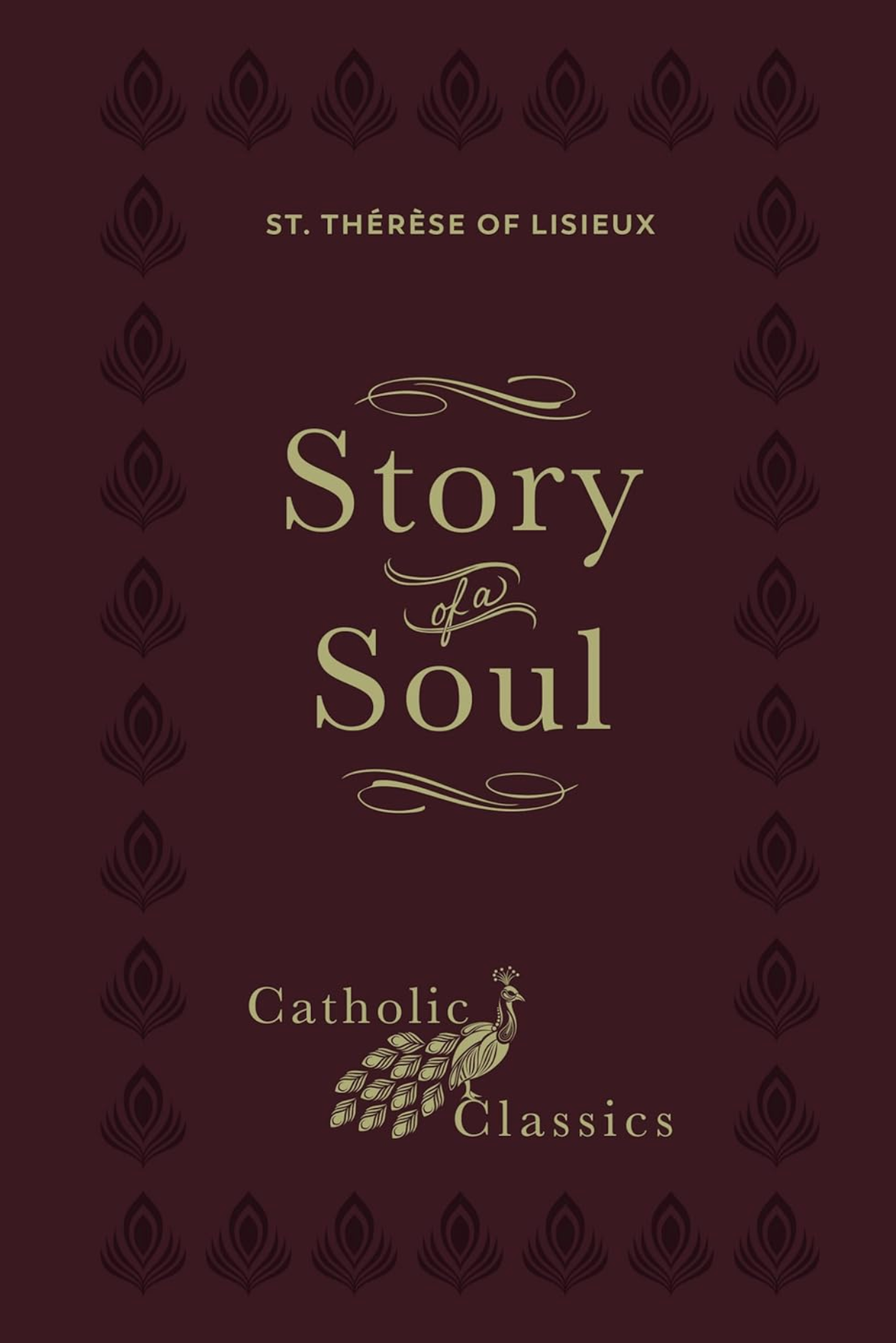 Story of a Soul: The Autobiography of St. Thérèse of Lisieux (Catholic Classics)