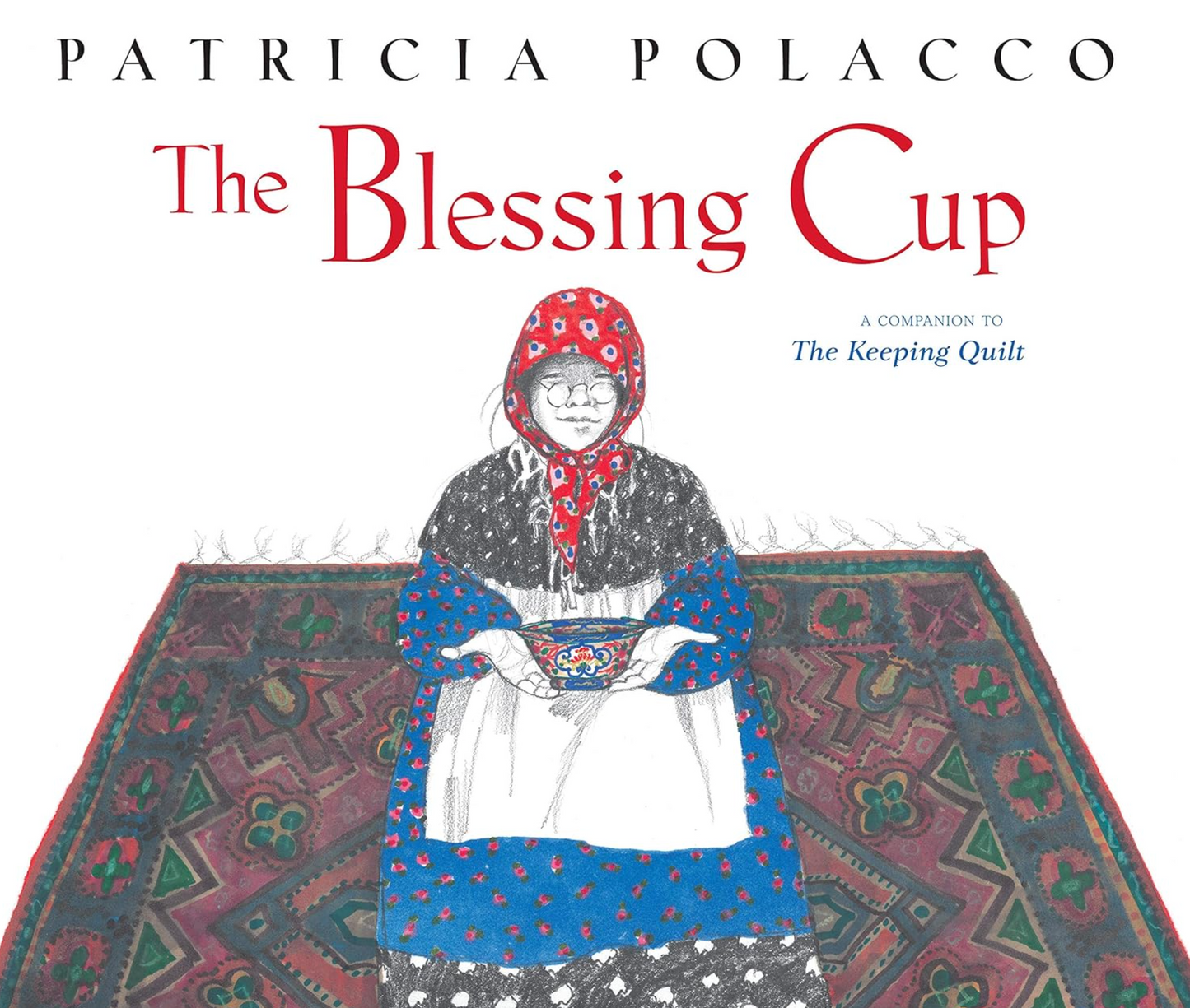 Book cover of 'The Blessing Cup' by Patricia Polacco with a person holding a bowl on a patterned rug.