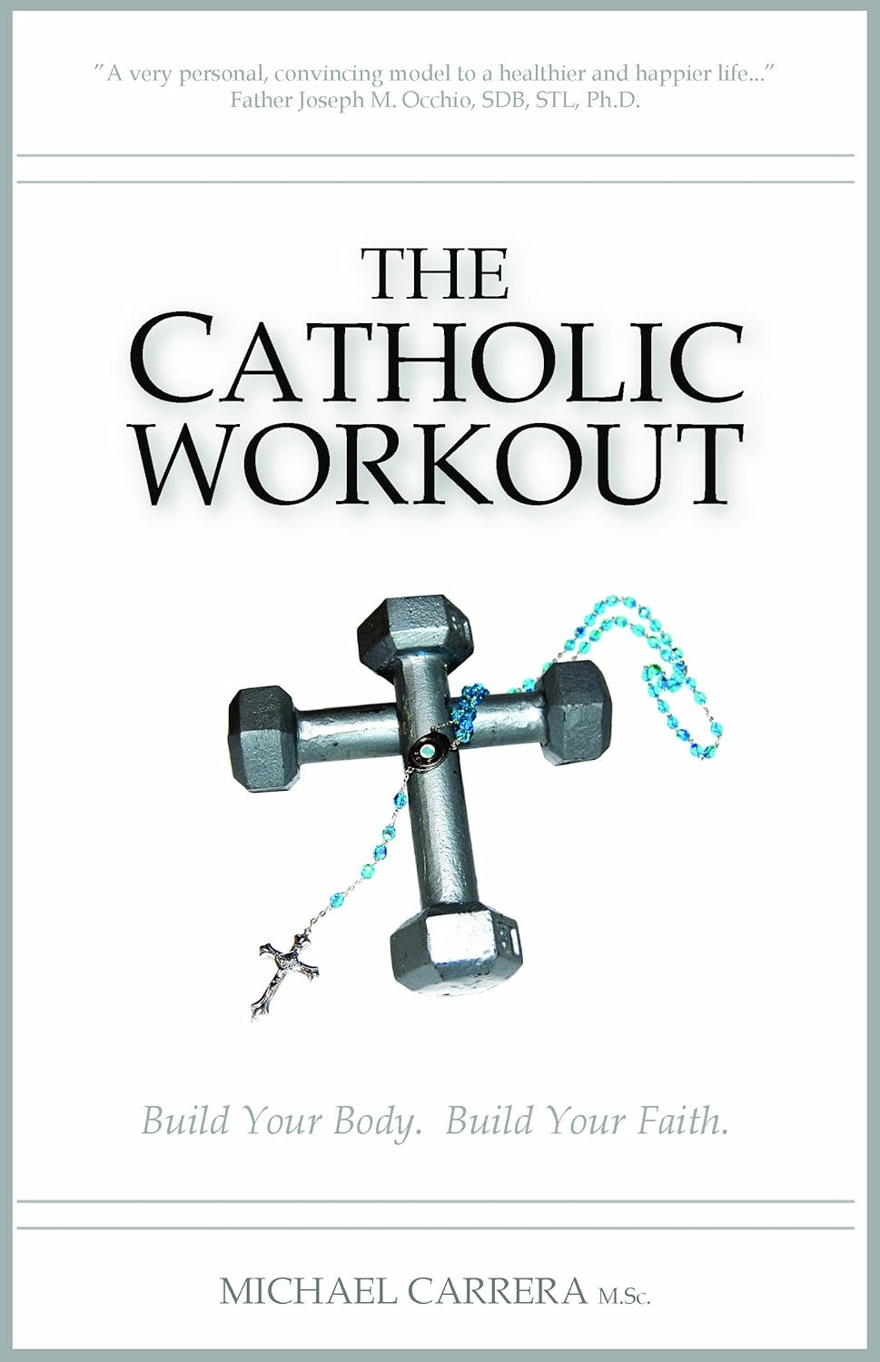 The Catholic Workout: Build Your Body, Build Your Faith