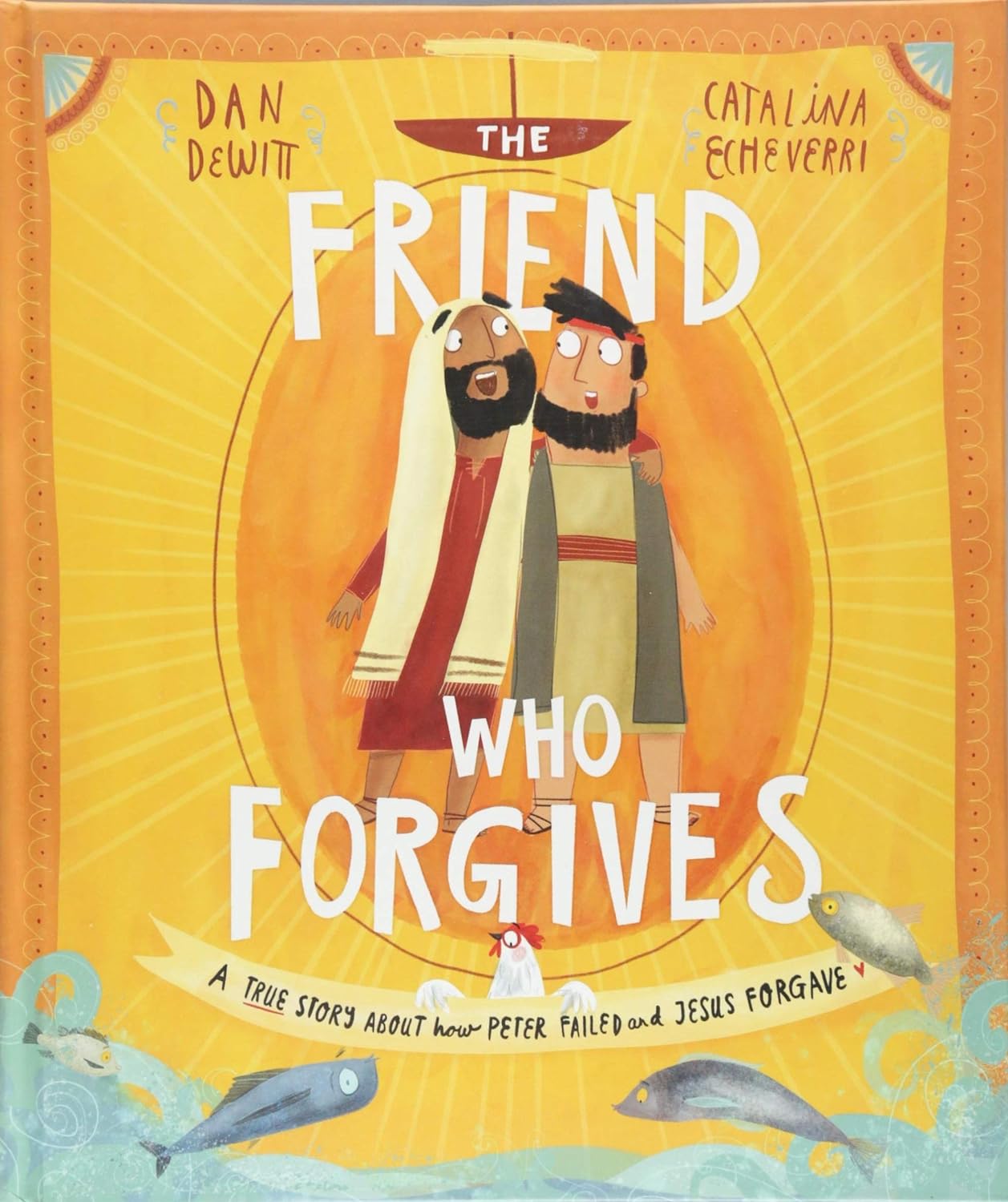 The Friend Who Forgives Storybook: A True Story about How Peter Failed and Jesus Forgave