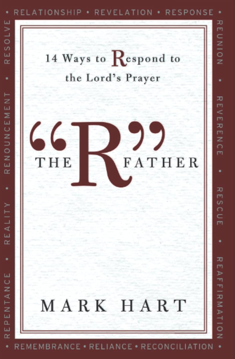 The R Father: 14 Ways to Respond to the Lord's Prayer