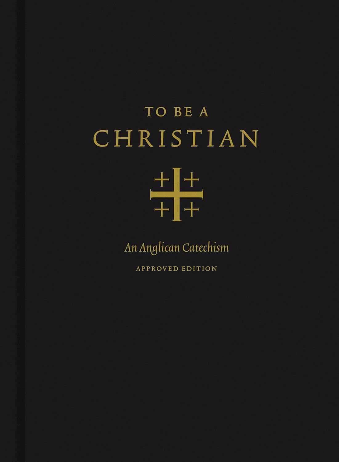 Book cover of 'To Be a Christian: An Anglican Catechism' with gold text on a black background