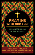 Praying with Our Feet: Encountering God in the Margins