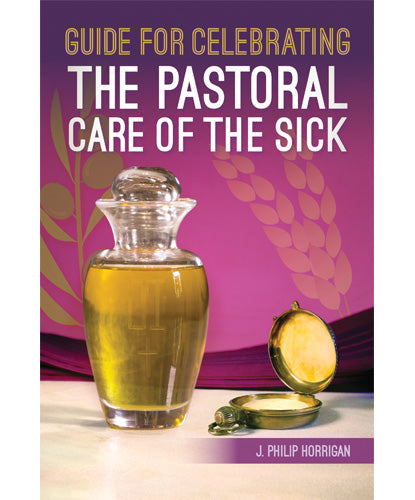 Guide for Celebrating: The Pastoral Care of the Sick