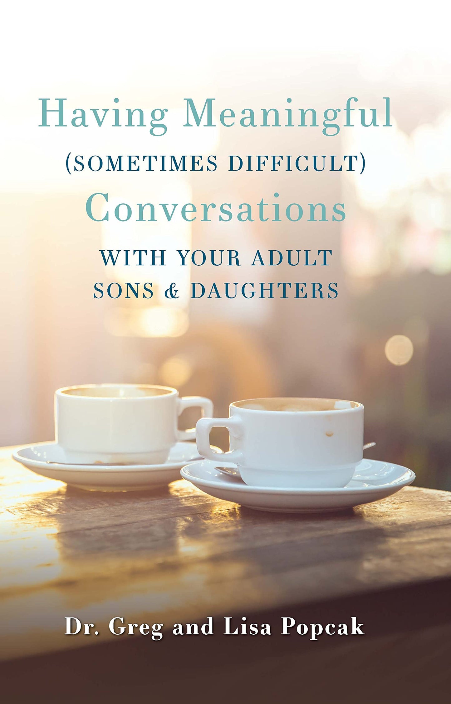Having Meaningful (Sometimes Difficult) Conversations With Your Adult Sons & Daughters
