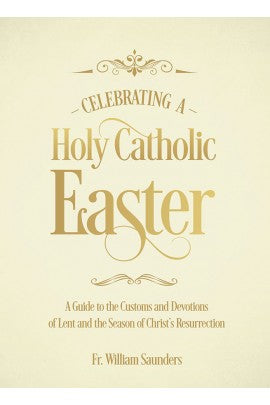 Celebrating a Holy Catholic Easter Guide to Customs & Devotions