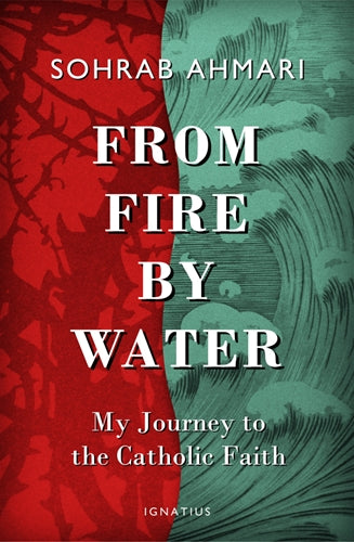 From Fire By Water: My Journey to the Catholic Faith