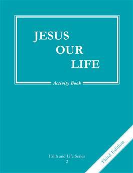 Jesus Our Life: Faith and Life Series: Grade 2