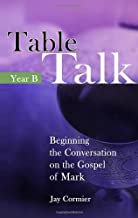 Table Talk: Beginning the Conversation on the Gospel of Mark (Year B)