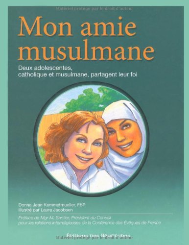 Mon amie musulmane: Deux adolescentes, catholique et musulmane, partagent leur foi