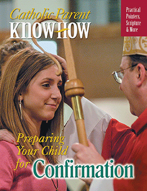 Catholic Parent Know-How: Preparing Your Child for Confirmation