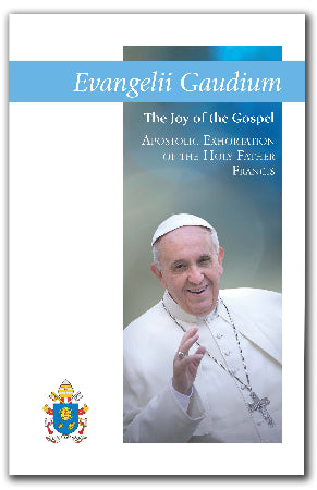Evangelii Gaudium (The Joy of the Gospel) Apostolic Exhortation on the Proclamation of the Gospel in Today's World