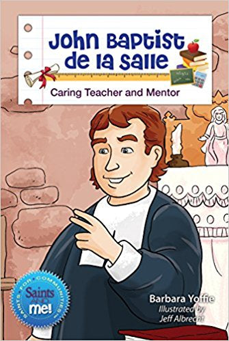John Baptist de la Salle: Caring Teacher, Saints & Me Series