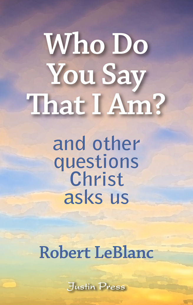 Who Do You Say That I Am? -- and Other Questions Christ Asks Us