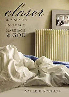 Closer: Musings on Intimacy, Marriage & God