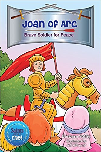 Joan of Arc: Brave Soldier for Peace, Saints & Me Series