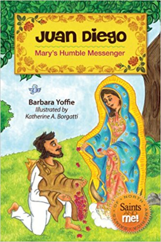 Juan Diego Mary's Humble Messenger: Saints & Me Series