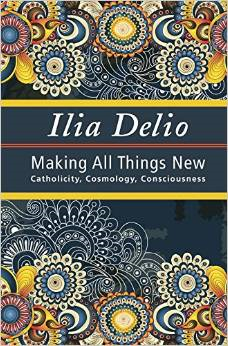 Making All Things New: Catholicity, Cosmology, Consciousness