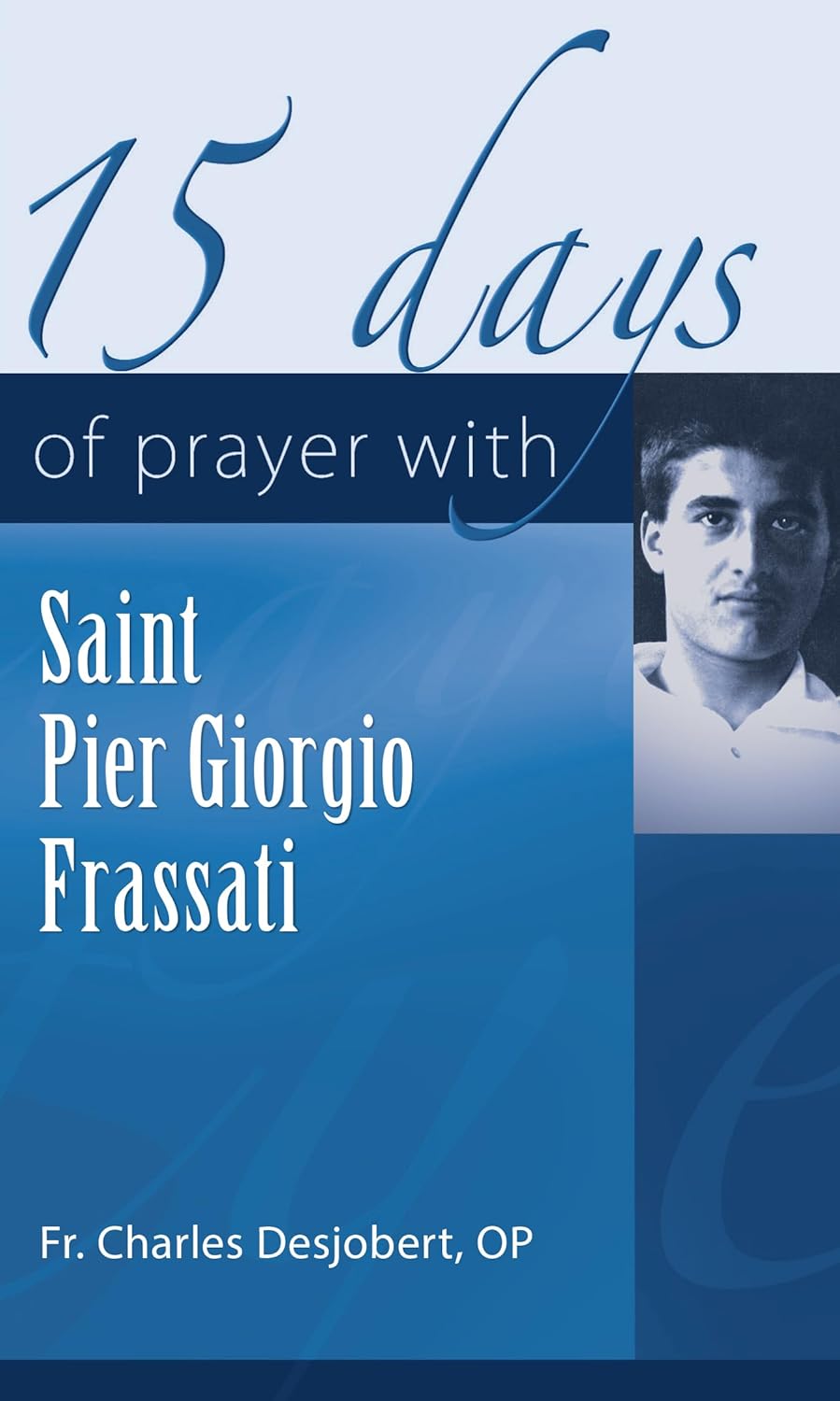 Book cover of '15 Days of Prayer with Saint Pier Giorgio Frassati' by Fr. Charles Desjobert, OP